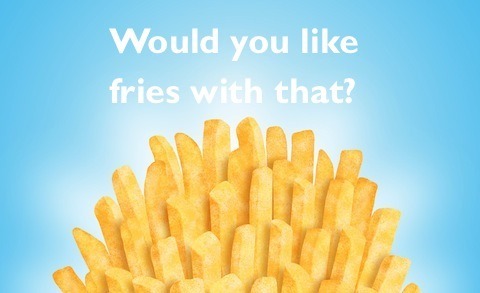 would you like fries with that?
