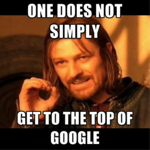 Meme with the words "One Does Not Simply Get To The Top Of Google."