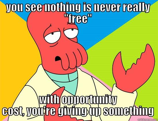 Meme of "you see nothing is never really free - with opportunity cost, you're giving up something"