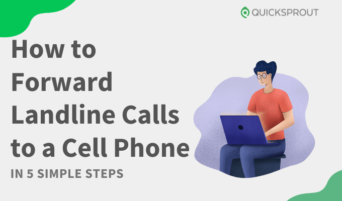 Quicksprout.com - How to Forward Landline Calls to a Cell Phone in 5 Simple Steps