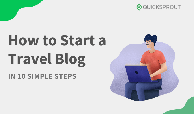 How To Start a Travel Blog in 10 Simple Steps
