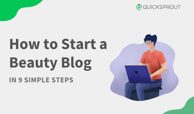 Quicksprout's how to start a beauty blog in 9 simple steps.
