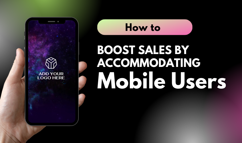 Article header image of someone holding a smartphone. Blog title - How to Boost Sales by Accommodating Mobile Users.
